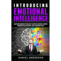 Introducing Emotional intelligence: Mastering Modern Psychology to Control Emotions, Improve Communication and Boost your Leadership Skills - Paperback