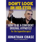 Don't Look in His Eyes: How To Be A Confident Original Hypnotist - Paperback