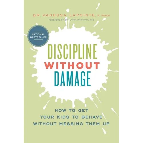 Discipline Without Damage: How to Get Your Kids to Behave Without Messing Them Up - Paperback