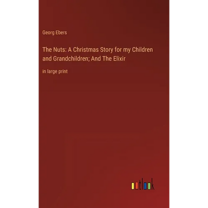 The Nuts: A Christmas Story for my Children and Grandchildren; And The Elixir: in large print - Hardcover