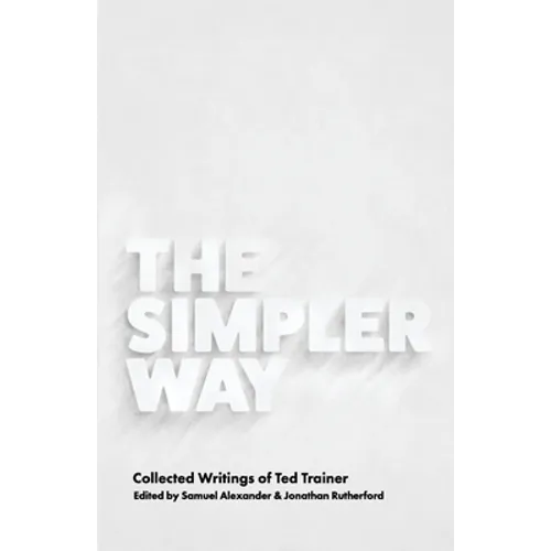 The Simpler Way: Collected Writings of Ted Trainer - Paperback