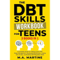 The DBT Skills Workbook For Teens (3 in 1): A Complete Guide For Helping Teens With Anger Management, Developing Mindfulness, Coping with Anxiety, and - Paperback