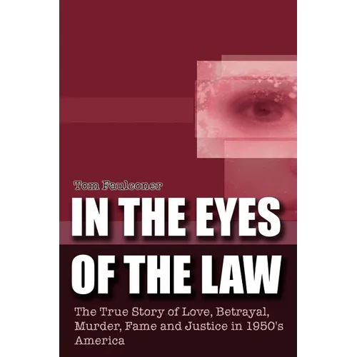 In the Eyes of the Law: The True Story of Love, Betrayal, Murder, Fame and Justice in 1950's America - Paperback