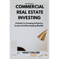 Commercial Real Estate Investing: A guide to creating a passive income and developing wealth. - Paperback
