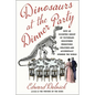 Dinosaurs at the Dinner Party: How an Eccentric Group of Victorians Discovered Prehistoric Creatures and Accidentally Upended the World - Hardcover