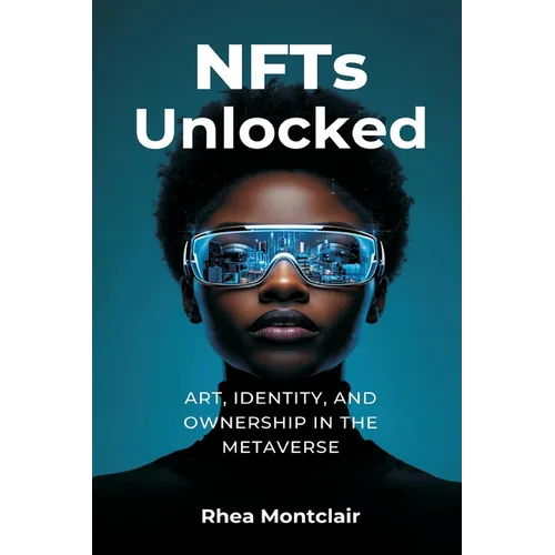 NFTs Unlocked: Art, Identity, and Ownership in the Metaverse - Paperback