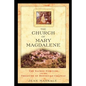 The Church of Mary Magdalene: The Sacred Feminine and the Treasure of Rennes-Le-Chateau - Paperback
