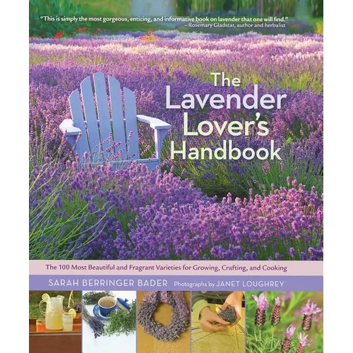 The Lavender Lover's Handbook: The 100 Most Beautiful and Fragrant Varieties for Growing, Crafting, and Cooking - Hardcover