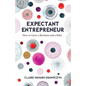 Expectant Entrepreneur: How to Grow a Business and a Baby - Paperback