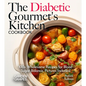The Diabetic Gourmet's Kitchen: 100+ Wholesome Recipes for Blood Sugar Balance, Pictures Included - Paperback