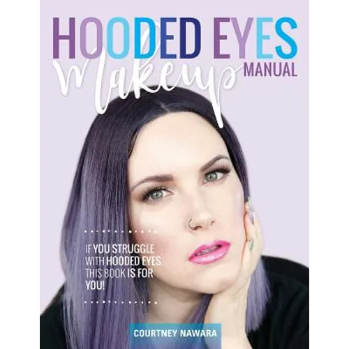 Hooded Eyes Makeup Manual: A practical eyeshadow application guide for lovely ladies with hooded eyes. - Paperback