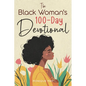 The Black Woman's 100-Day Devotional: 5-Minute Daily Devotions to Deepen Your Faith and Celebrate Your Worth in Jesus - Paperback