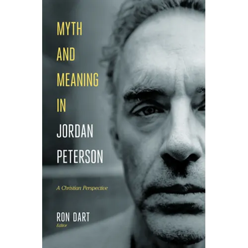 Myth and Meaning in Jordan Peterson: A Christian Perspective - Hardcover