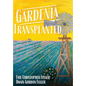 Gardenia Transplanted - Hardcover