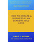 How to create a business plan lenders will love - Paperback