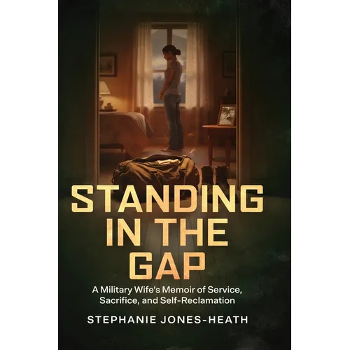 Standing In The Gap: A Military Wife's Memoir of Service, Sacrifice, and Self-Reclamation - Paperback