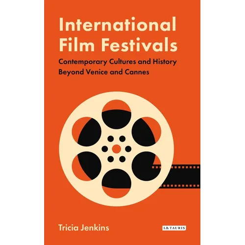 International Film Festivals: Contemporary Cultures and History Beyond Venice and Cannes - Paperback