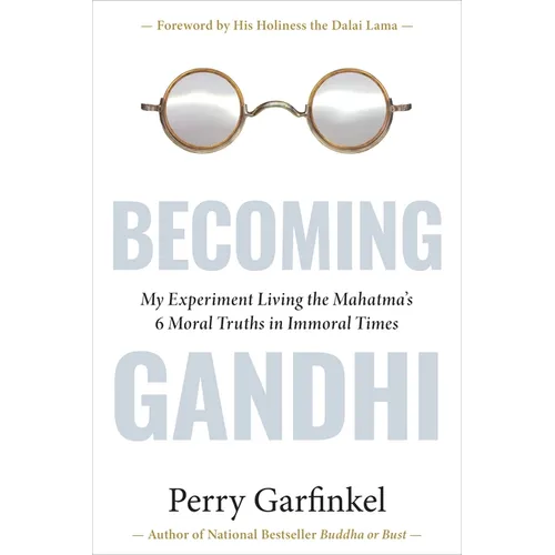 Becoming Gandhi: My Experiment Living the Mahatma's 6 Moral Truths in Immoral Times - Hardcover