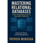 "Mastering Relational Databases: From Fundamentals to Advanced Concepts" - Paperback