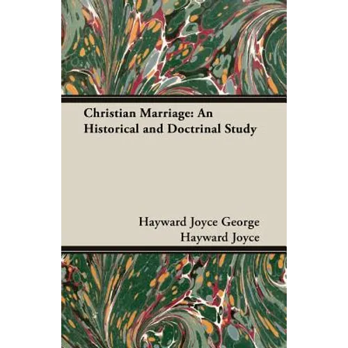 Christian Marriage: An Historical and Doctrinal Study - Paperback