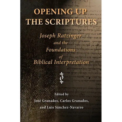 Opening Up the Scriptures: Joseph Ratzinger and the Foundations of Biblical Interpretation - Paperback