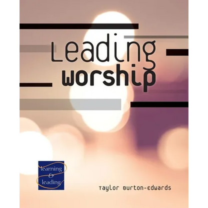 Leading Worship: A Lay Servant Ministries Advanced Course - Paperback