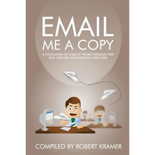 Email Me A Copy: A compilation of some of the best messages ever sent through the workplace (2006-2008) - Paperback