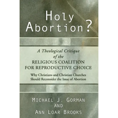 Holy Abortion? a Theological Critique of the Religious Coalition for Reproductive Choice - Hardcover