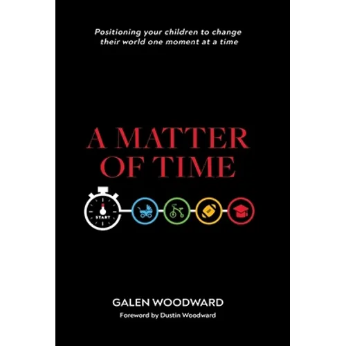 A Matter of Time: Positioning Your Children to Change Their World One Moment at a Time - Hardcover