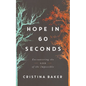 Hope in 60 Seconds: Encountering the God of the Impossible - Hardcover