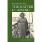 The Matter of Absence: By Patrick Chamoiseau - Paperback