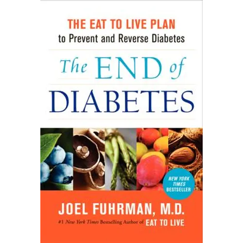 The End of Diabetes: The Eat to Live Plan to Prevent and Reverse Diabetes - Hardcover