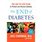 The End of Diabetes: The Eat to Live Plan to Prevent and Reverse Diabetes - Hardcover