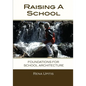 Raising a School: Foundations for School Architecture - Paperback