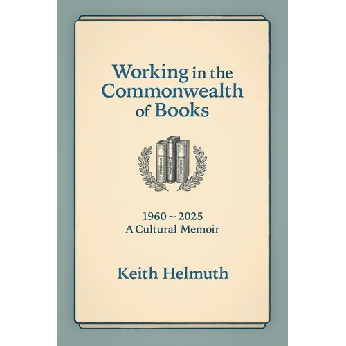 Working in the Commonwealth of Books: 1960-2025 A Cultural Memoir - Paperback