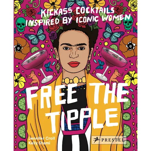 Free the Tipple: Kickass Cocktails Inspired by Iconic Women - Hardcover