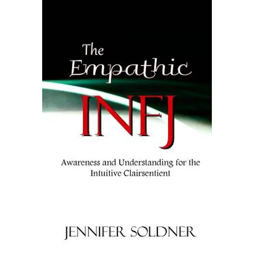 The Empathic INFJ: Awareness and Understanding for the Intuitive Clairsentient - Paperback
