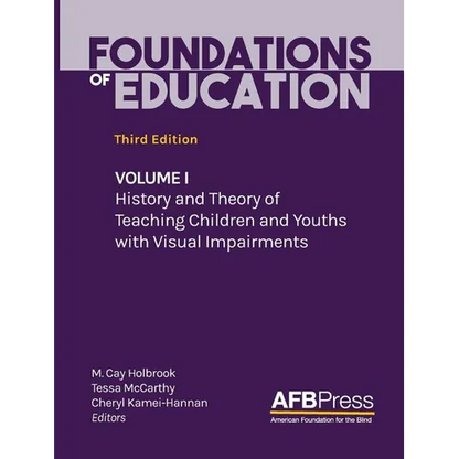 Foundations of Education: Volume I: History and Theory of Teaching Children and Youths with Visual Impairments - Hardcover