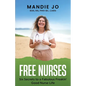 Free Nurses: Six Secrets to a Fabulous, Freakin' Good Nurse Life - Paperback
