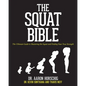 The Squat Bible: The Ultimate Guide to Mastering the Squat and Finding Your True Strength - Paperback