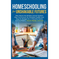 Homeschooling for Unshakable Futures: Rise Above the Broken School System, Plan Curriculum for Multiple Grades, and Stay On Budget for a Peaceful Home - Hardcover