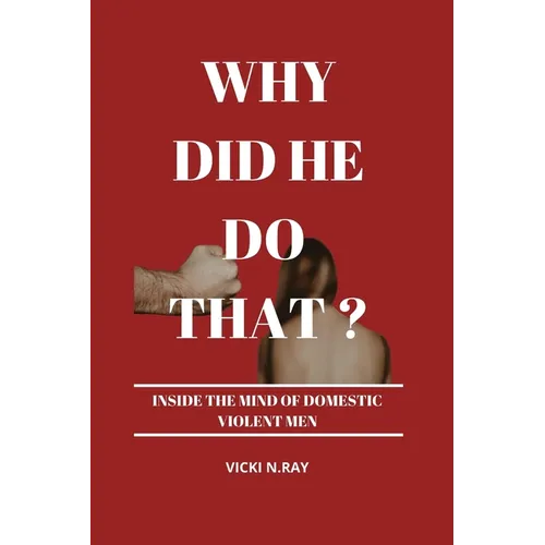 Why Did He Do That?: Inside the Mind of Domestic Violent Men - Paperback