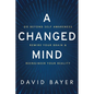 A Changed Mind: Go Beyond Self Awareness, Rewire Your Brain & Reengineer Your Reality - Hardcover