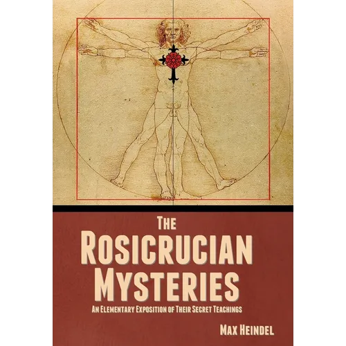 The Rosicrucian Mysteries: An Elementary Exposition of Their Secret Teachings - Hardcover