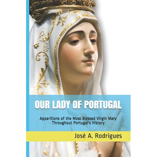 Our Lady of Portugal: Apparitions of the Blessed Virgin Mary Through the Centuries - Paperback