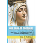 Our Lady of Portugal: Apparitions of the Blessed Virgin Mary Through the Centuries - Paperback