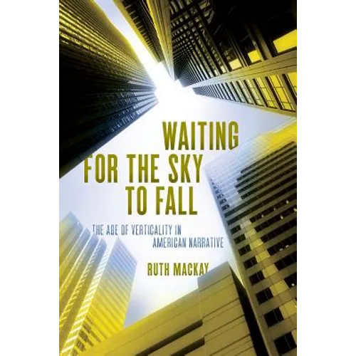 Waiting for the Sky to Fall: The Age of Verticality in American Narrative - Paperback