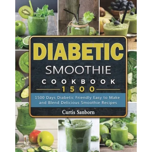 Diabetic Smoothie Cookbook1500: 1500 Days Diabetic Friendly Easy to Make and Blend Delicious Smoothie Recipes - Paperback