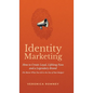 Identity Marketing: How to Create Loyal, Lifelong Fans and a Legendary Brand (No Matter What You Sell or the Size of Your Budget) - Hardcover