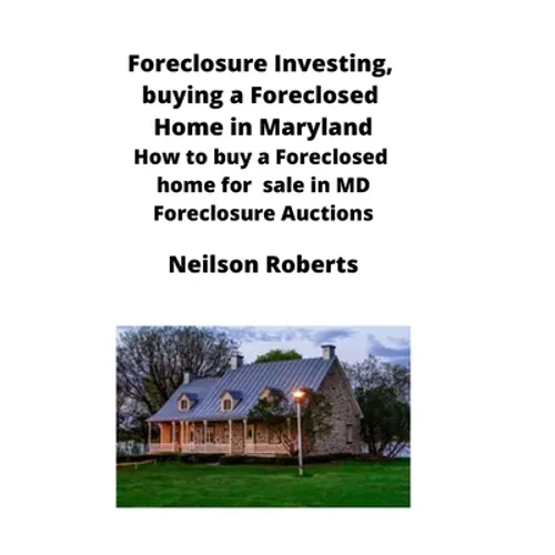Foreclosure Investing, buying a Foreclosed Home in Maryland: How to buy a Foreclosed home for sale in MD Foreclosure Auctions - Paperback